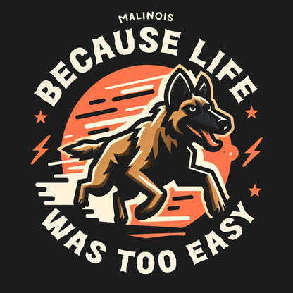 Malinois – Because Life Was Too Easy