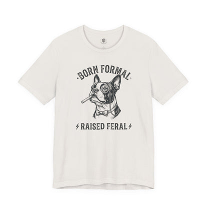 Born Formal. Raised Feral.