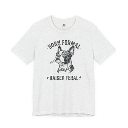 Born Formal. Raised Feral.