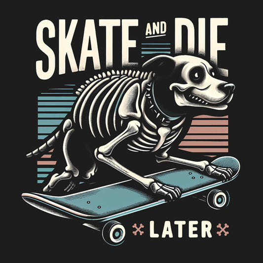 Skate And Die Later